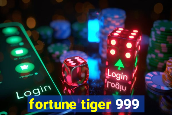 fortune tiger 999